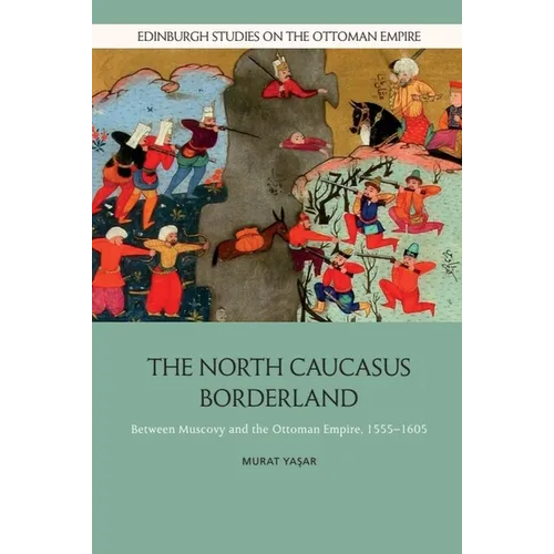 The North Caucasus Borderland: Between Muscovy and the Ottoman Empire, 1555-1605 - Paperback