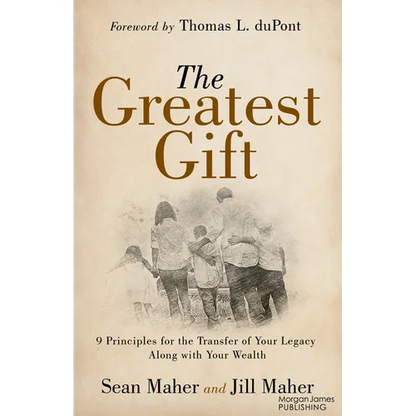 The Greatest Gift: 9 Principles for the Transfer of Your Legacy Along with Your Wealth - Paperback