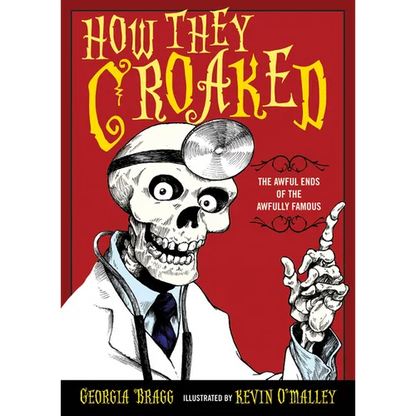 How They Croaked: The Awful Ends of the Awfully Famous - Paperback