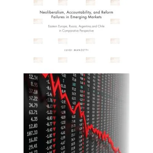 Neoliberalism, Accountability, and Reform Failures in Emerging Markets: Eastern Europe, Russia, Argentina, and Chile in Comparative Perspective - Paperback