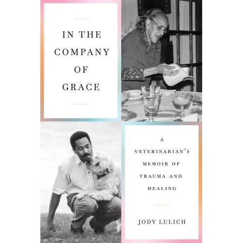 In the Company of Grace: A Veterinarian's Memoir of Trauma and Healing - Paperback