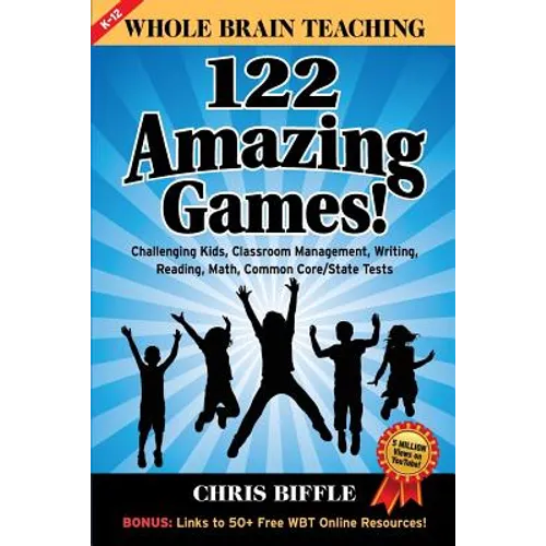 Whole Brain Teaching: 122 Amazing Games!: Challenging kids, classroom management, writing, reading, math, Common Core/State tests - Paperback