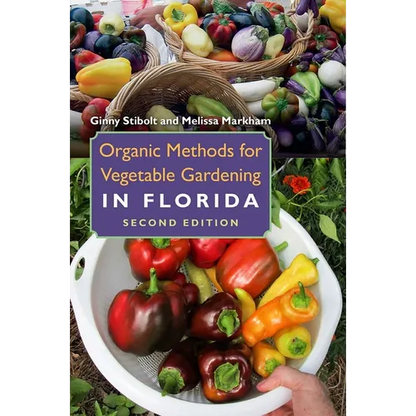 Organic Methods for Vegetable Gardening in Florida, Second Edition - Paperback