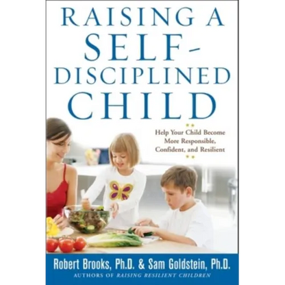Raising a Self-Disciplined Child: Help Your Child Become More Responsible, Confident, and Resilient - Paperback