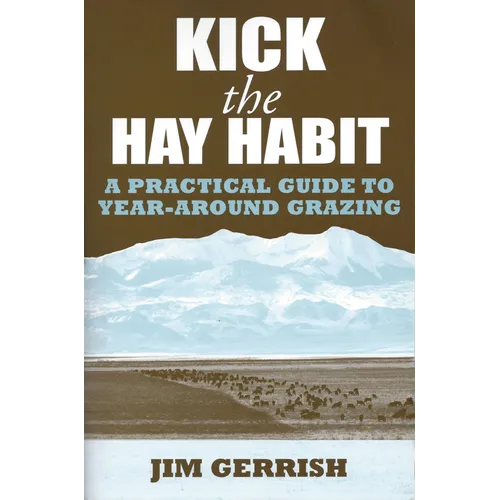 Kick the Hay Habit: A Practical Guide to Year-Around Grazing - Paperback