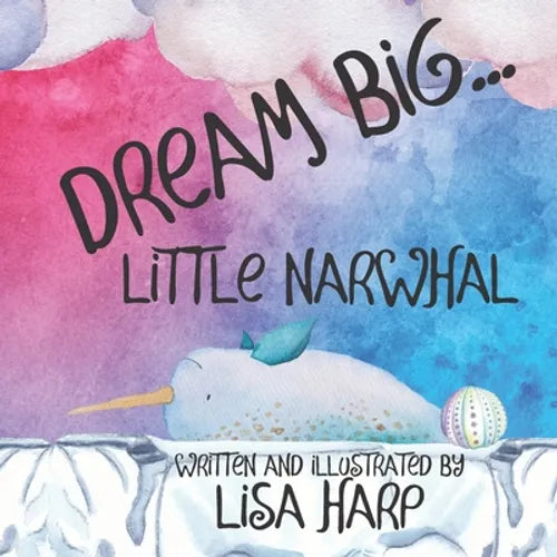 Dream Big, Little Narwhal - Paperback
