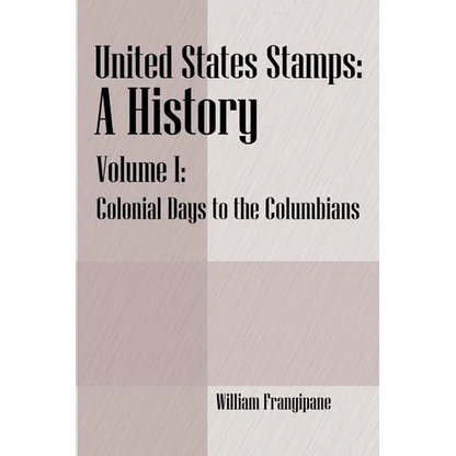 United States Stamps - A History: Volume I - Colonial Days to the Columbians - Paperback