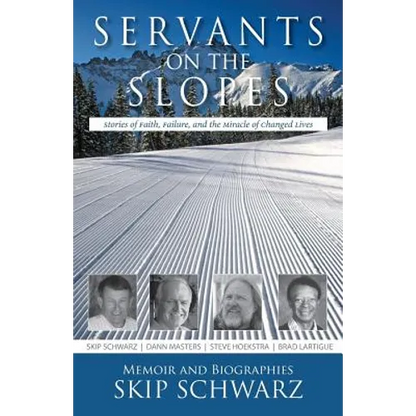 Servants on the Slopes: Stories of Faith, Failure, and the Miracle of Changed Lives - Paperback