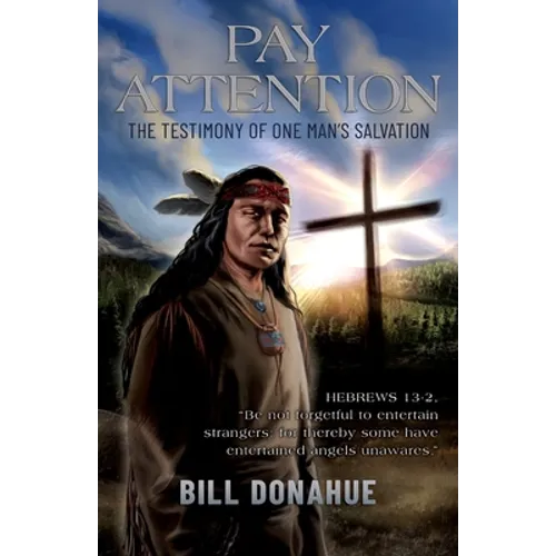 Pay Attention: The testimony of one man's salvation. Hebrews 13-2, "Be not forgetful to entertain strangers: for thereby some have entertained angels - Paperback