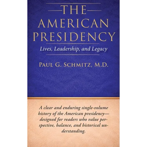 The American Presidency: Lives, Leadership, and Legacy - Hardcover