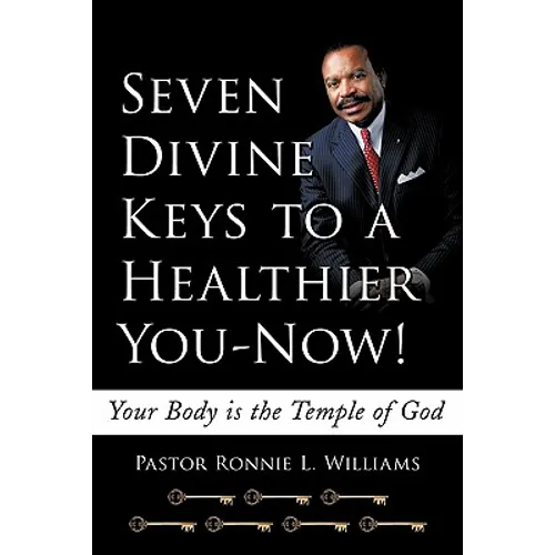 Seven Divine Keys to a Healthier You-Now!: Your Body is the Temple of God - Paperback