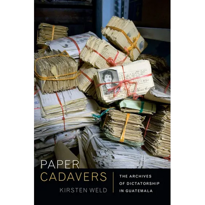 Paper Cadavers: The Archives of Dictatorship in Guatemala - Hardcover