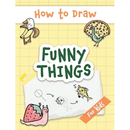 How to Draw Funny Things: Easy and Simple Drawing Book with Step-by-Step Instructions, Perfect for Gifting Children and Beginners on Christmas and Bir - Hardcover