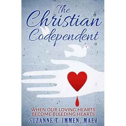 The Christian Codependent: When Our Loving Hearts Become Bleeding Hearts - Paperback