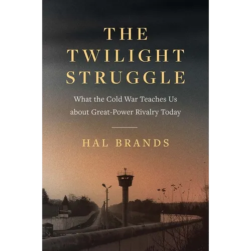 The Twilight Struggle: What the Cold War Teaches Us about Great-Power Rivalry Today - Paperback