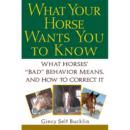 What Your Horse Wants You to Know: What Horses' "Bad" Behavior Means, and How to Correct It - Paperback