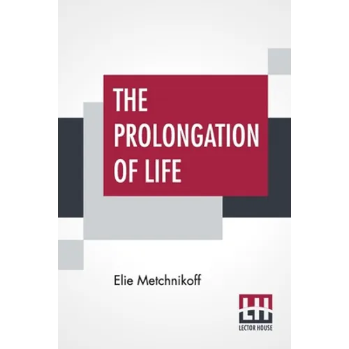 The Prolongation Of Life: Optimistic Studies - The English Translation Edited By P. Chalmers Mitchell - Paperback