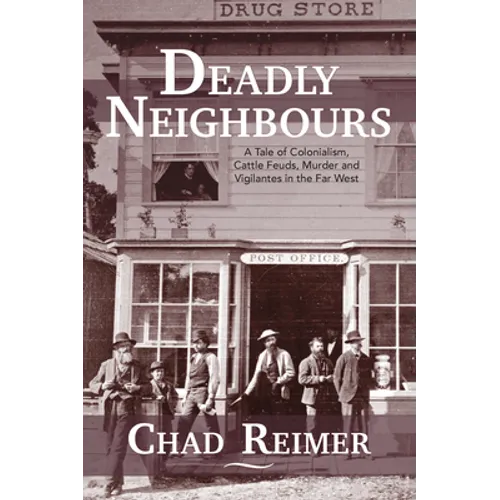 Deadly Neighbours: A Story of Colonialism, Cattle Theft, Murder and Vigilante Violence - Paperback