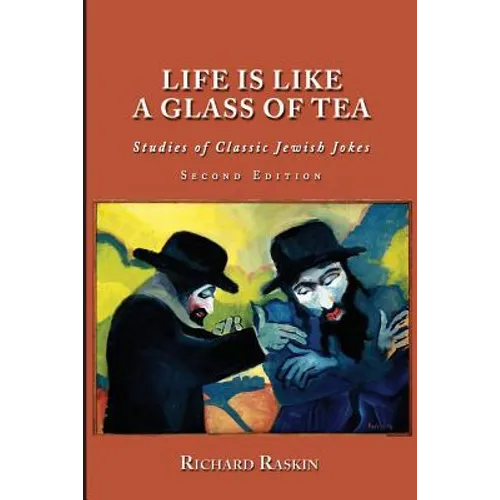 Life is Like a Glass of Tea: Studies of Classic Jewish Jokes (Second Edition) - Paperback