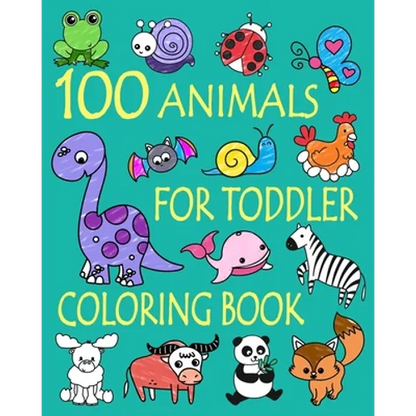 100 Animals for Toddler Coloring Book: Easy and Fun Educational Coloring Pages of Animals for Little Kids Age 2-4, 4-8, Boys, Girls, Preschool and Kin - Paperback