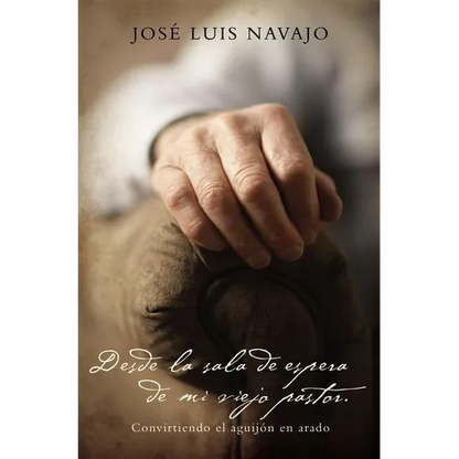 The Desde La Sala de Espera de Mi Viejo Pastor: Convirtiendo El Aguij��n En Arado - Paperback