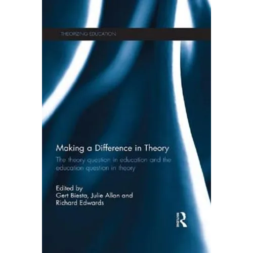 Making a Difference in Theory: The Theory Question in Education and the Education Question in Theory - Paperback