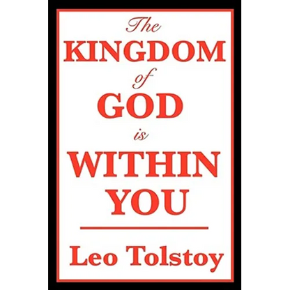 The Kingdom of God Is Within You: A Classic Work on Christian Nonviolence - Paperback