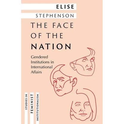 The Face of the Nation: Gendered Institutions in International Affairs - Hardcover