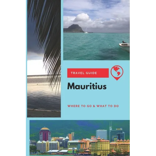 Mauritius Travel Guide: Where to Go & What to Do - Paperback