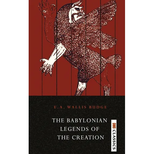 The Babylonian Legends of the Creation - Paperback