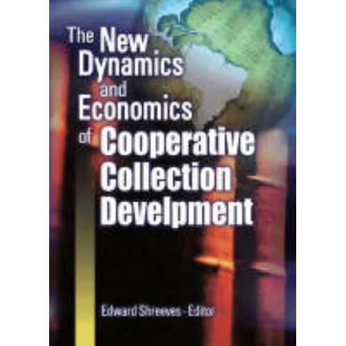 The New Dynamics and Economics of Cooperative Collection Development - Hardcover