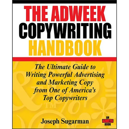 The Adweek Copywriting Handbook: The Ultimate Guide to Writing Powerful Advertising and Marketing Copy from One of America's Top Copywriters - Paperback