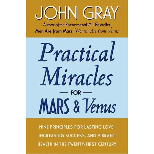 Practical Miracles for Mars and Venus: Nine Principles for Lasting Love, Increasing Success, and Vibrant Health in the Twenty-First Century - Paperback