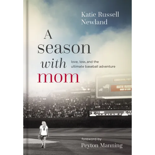 A Season with Mom: Love, Loss, and the Ultimate Baseball Adventure - Hardcover