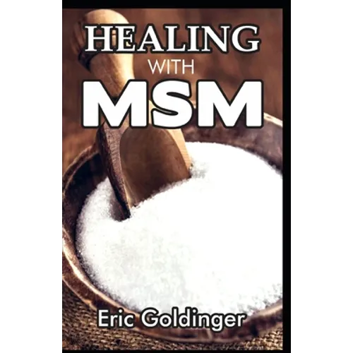 Healing with Msm: Handbook That Uncovered Natural Healing Power of MSM - Paperback