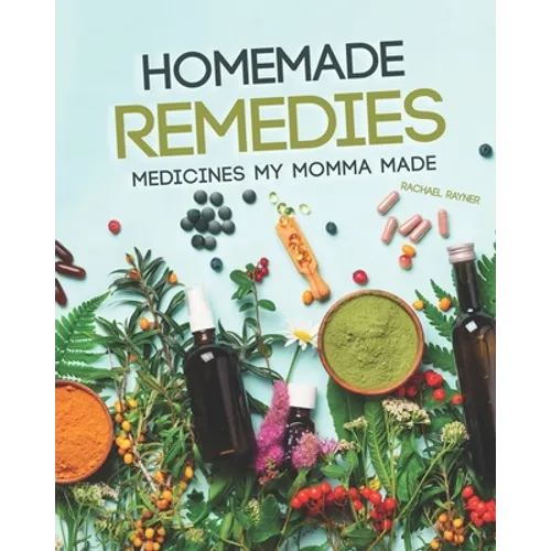 Homemade Remedies: Medicines My Momma Made - Paperback