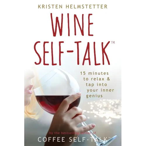 Wine Self-Talk: 15 Minutes to Relax & Tap Into Your Inner Genius - Paperback