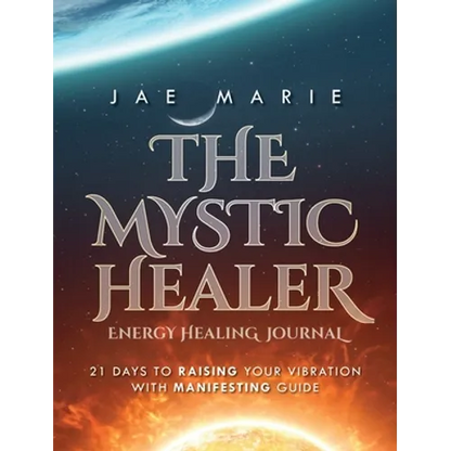 The Mystic Healer Energy Healing Journal: 21 Days To Raising Your Vibration With Manifesting Guide - Hardcover