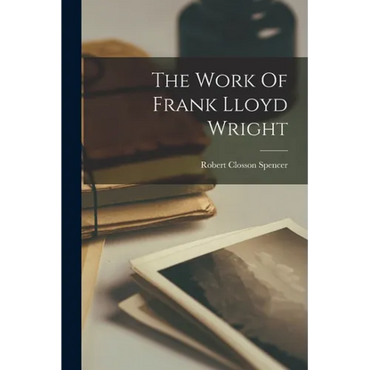The Work Of Frank Lloyd Wright - Paperback