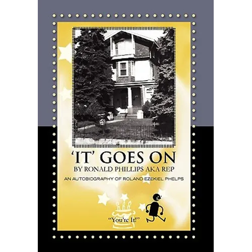 'It' Goes on by Ronald Phillips Aka Rep: An Autobiography of Roland Ezekiel Phelps - Hardcover