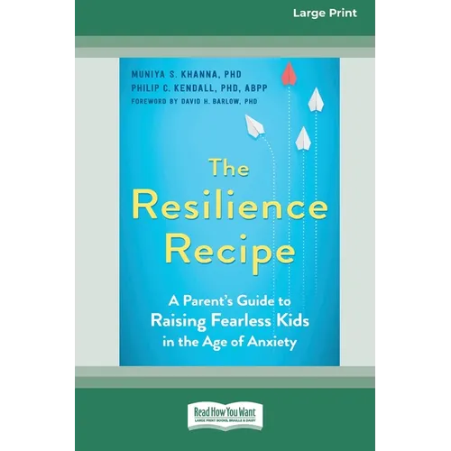 The Resilience Recipe: A Parent's Guide to Raising Fearless Kids in the Age of Anxiety [Large Print 16 Pt Edition] - Paperback
