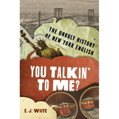 You Talkin' to Me?: The Unruly History of New York English - Hardcover