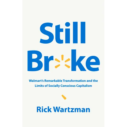 Still Broke: Walmart's Remarkable Transformation and the Limits of Socially Conscious Capitalism - Hardcover