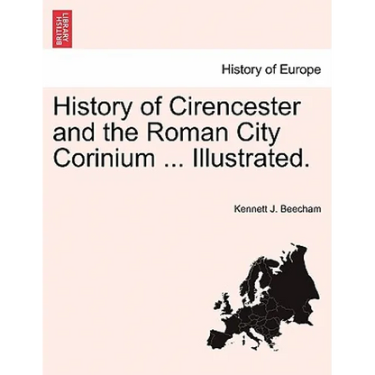 History of Cirencester and the Roman City Corinium ... Illustrated. - Paperback