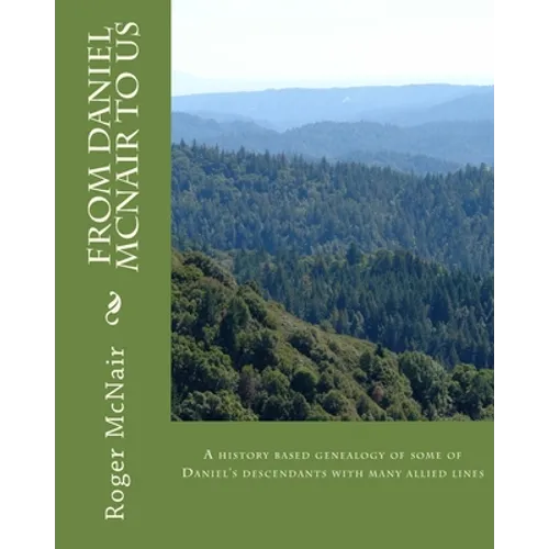 From DANIEL McNAIR to US: A history based genealogy of some of Daniel's descendants with allied lines - Paperback