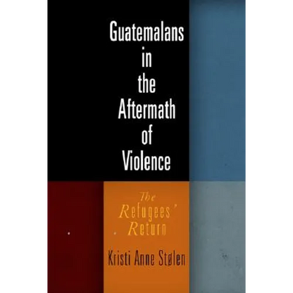Guatemalans in the Aftermath of Violence: The Refugees' Return - Hardcover