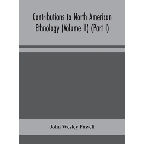 Contributions To North American Ethnology (Volume Ii) (Part I) - Hardcover