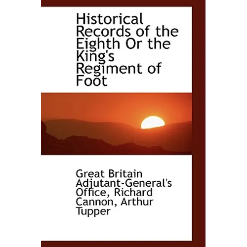 Historical Records of the Eighth or the King's Regiment of Foot - Paperback