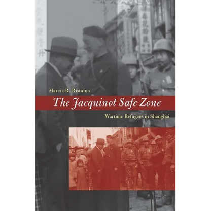 The Jacquinot Safe Zone: Wartime Refugees in Shanghai - Hardcover