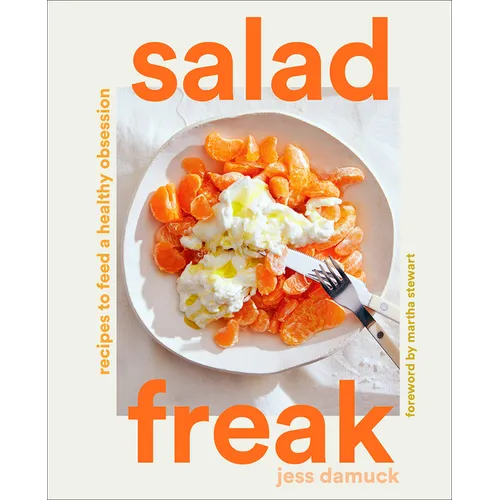 Salad Freak: Recipes to Feed a Healthy Obsession - Hardcover